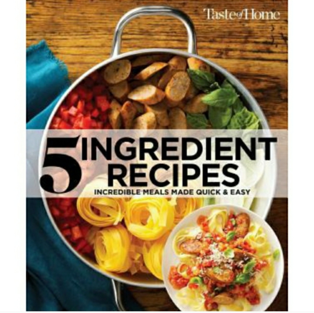 TASTE OF HOME 5 Ingredient Cookbook 2nd Ed.: Incredible Meals Made Quick…